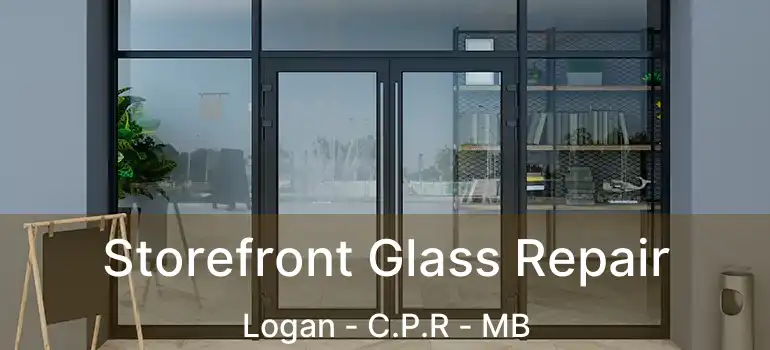  Storefront Glass Repair Logan - C.P.R - MB
