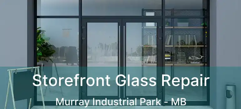  Storefront Glass Repair Murray Industrial Park - MB
