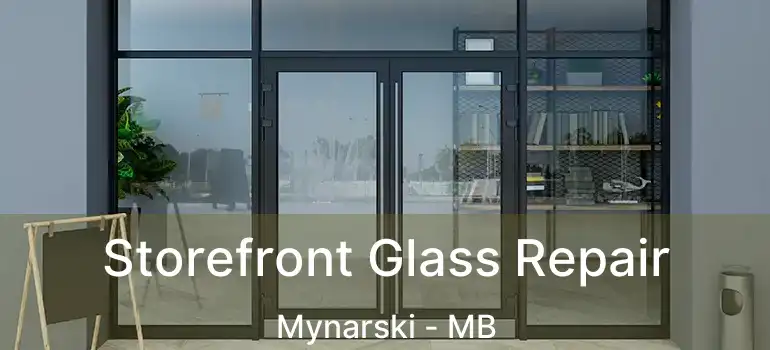  Storefront Glass Repair Mynarski - MB