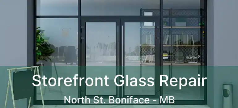  Storefront Glass Repair North St. Boniface - MB