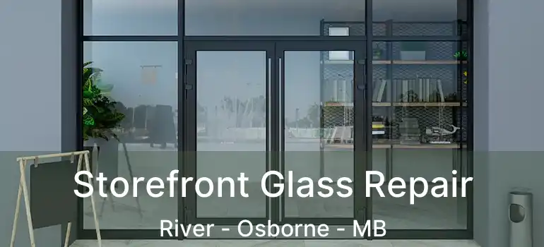 Storefront Glass Repair River - Osborne - MB