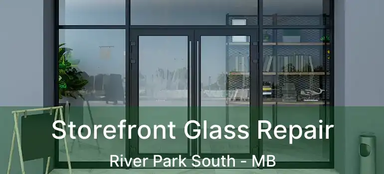  Storefront Glass Repair River Park South - MB