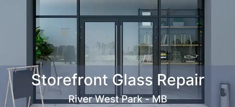  Storefront Glass Repair River West Park - MB