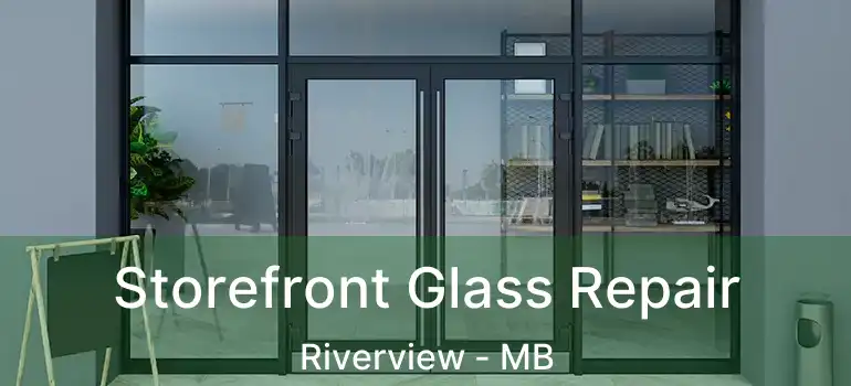  Storefront Glass Repair Riverview - MB