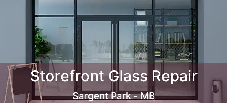  Storefront Glass Repair Sargent Park - MB