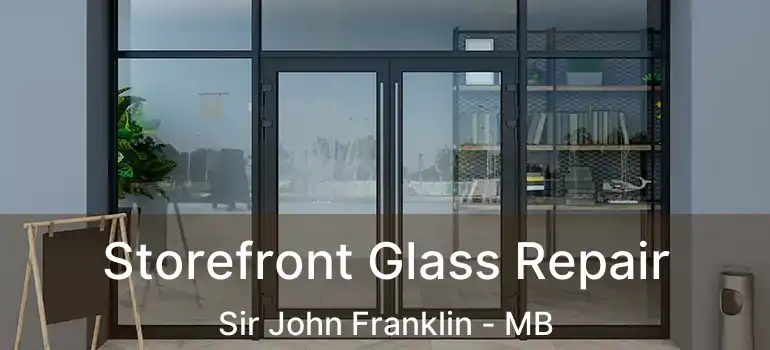  Storefront Glass Repair Sir John Franklin - MB