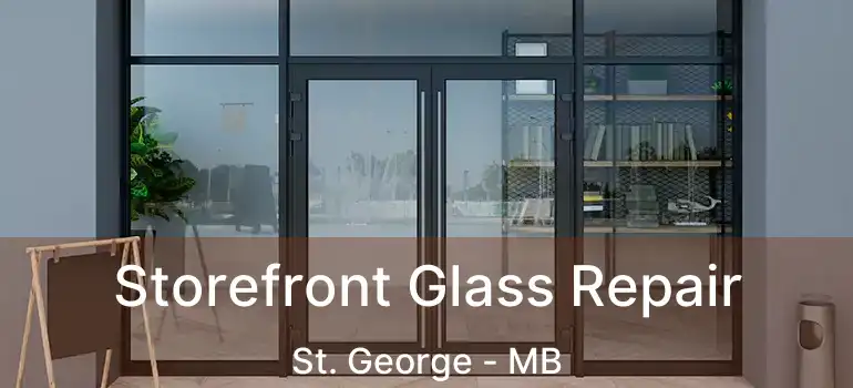  Storefront Glass Repair St. George - MB