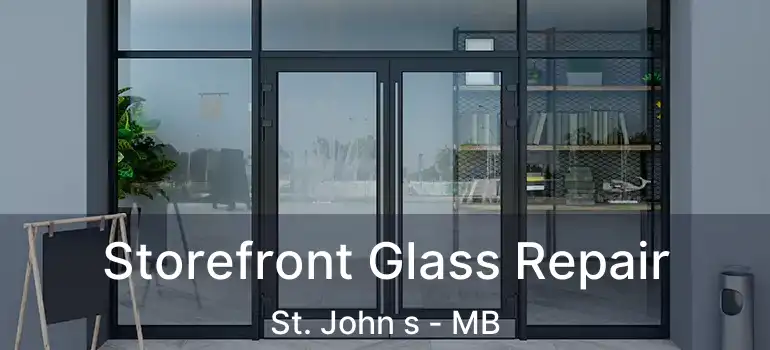  Storefront Glass Repair St. John s - MB