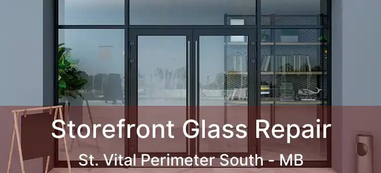  Storefront Glass Repair St. Vital Perimeter South - MB