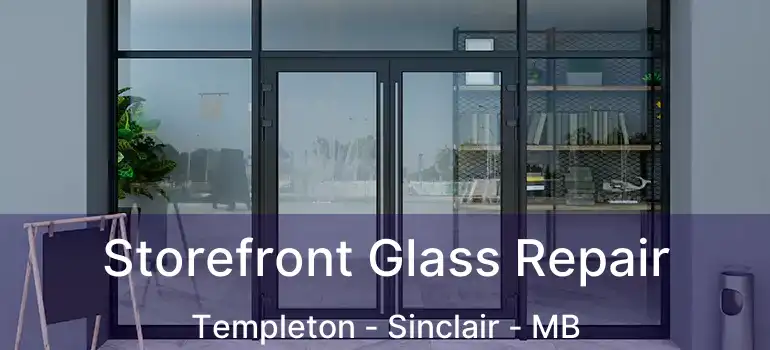  Storefront Glass Repair Templeton - Sinclair - MB