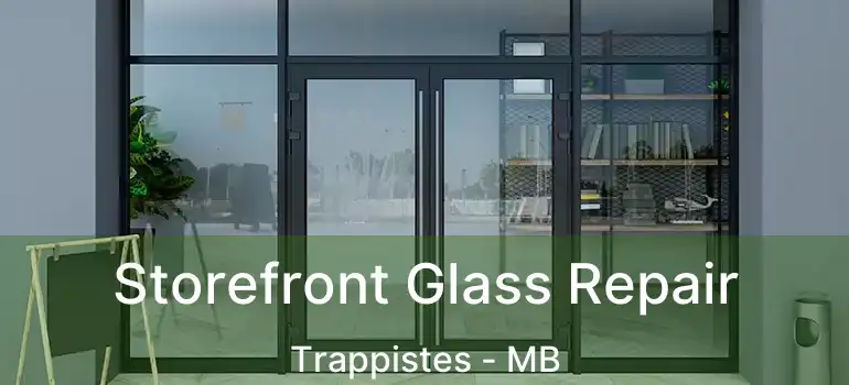  Storefront Glass Repair Trappistes - MB