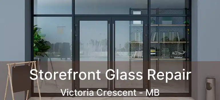  Storefront Glass Repair Victoria Crescent - MB