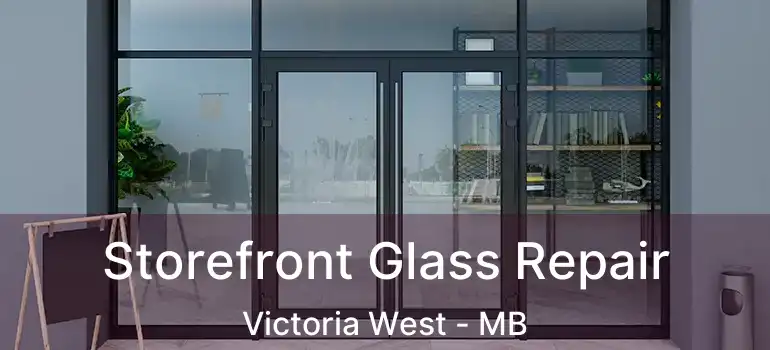 Storefront Glass Repair Victoria West - MB