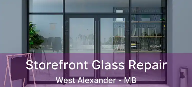  Storefront Glass Repair West Alexander - MB