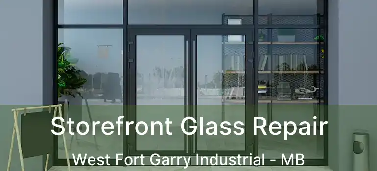  Storefront Glass Repair West Fort Garry Industrial - MB