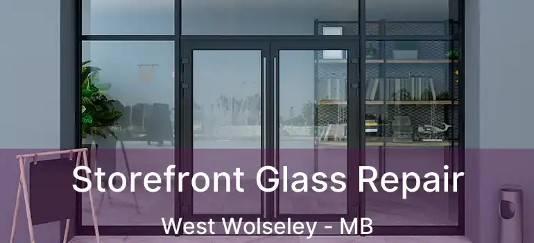  Storefront Glass Repair West Wolseley - MB