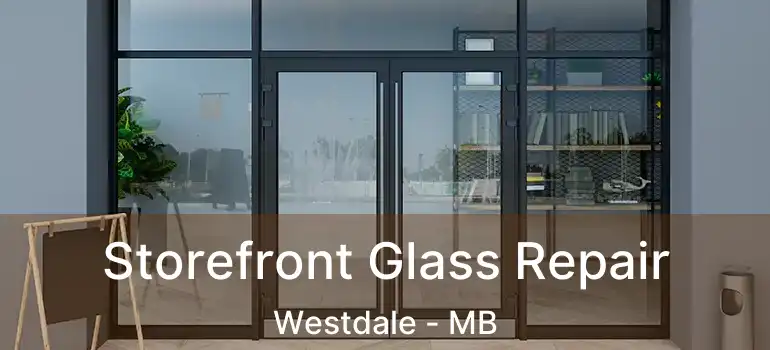  Storefront Glass Repair Westdale - MB