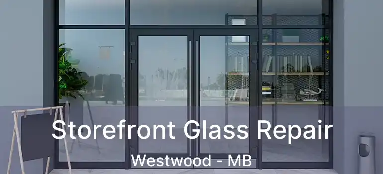  Storefront Glass Repair Westwood - MB