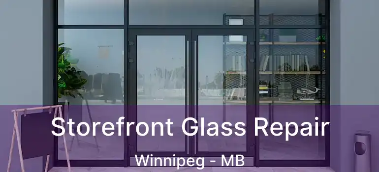 Storefront Glass Repair Winnipeg - MB