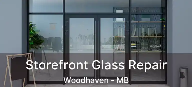 Storefront Glass Repair Woodhaven - MB