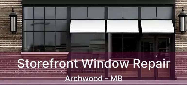  Storefront Window Repair Archwood - MB