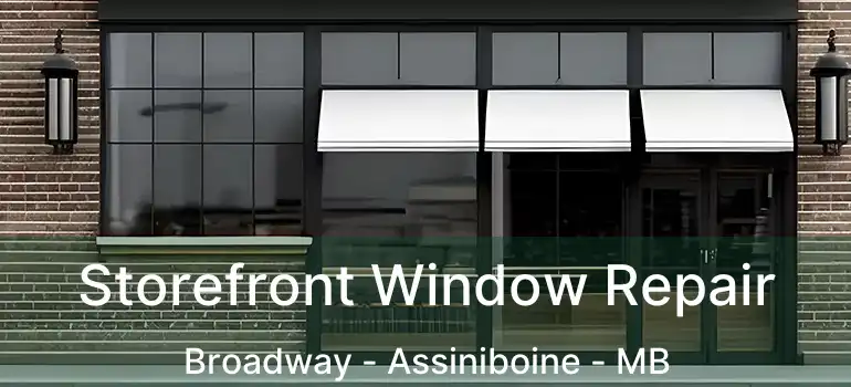  Storefront Window Repair Broadway - Assiniboine - MB