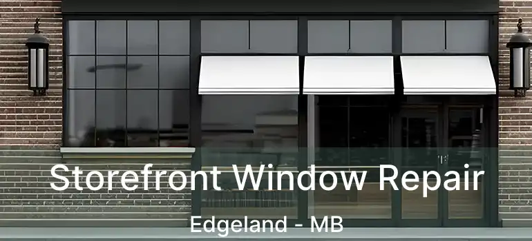  Storefront Window Repair Edgeland - MB