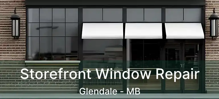  Storefront Window Repair Glendale - MB