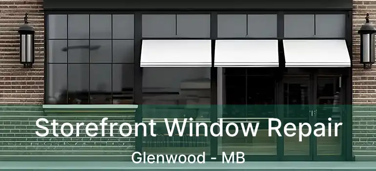  Storefront Window Repair Glenwood - MB