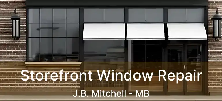  Storefront Window Repair J.B. Mitchell - MB