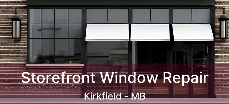  Storefront Window Repair Kirkfield - MB