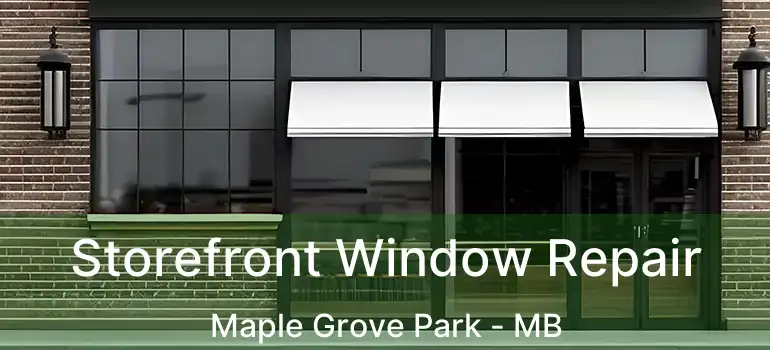  Storefront Window Repair Maple Grove Park - MB