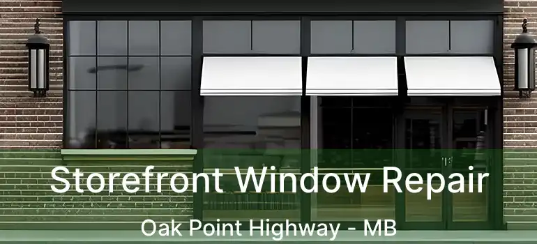  Storefront Window Repair Oak Point Highway - MB