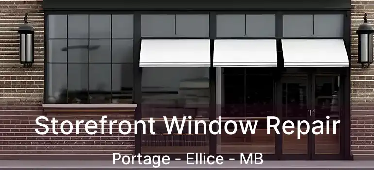  Storefront Window Repair Portage - Ellice - MB
