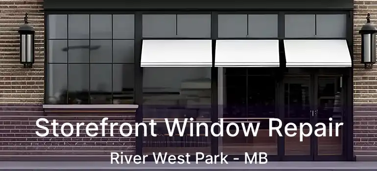  Storefront Window Repair River West Park - MB