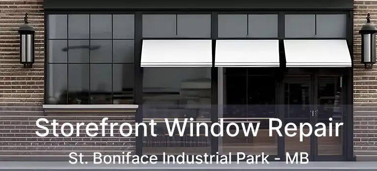  Storefront Window Repair St. Boniface Industrial Park - MB