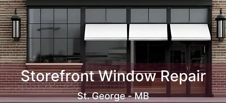  Storefront Window Repair St. George - MB