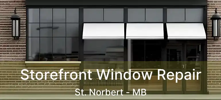  Storefront Window Repair St. Norbert - MB