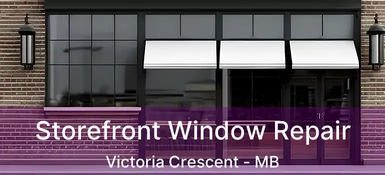 Storefront Window Repair Victoria Crescent - MB