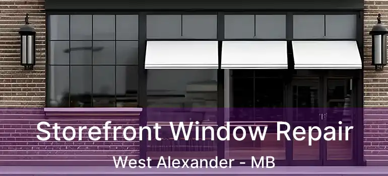  Storefront Window Repair West Alexander - MB