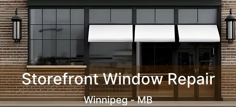  Storefront Window Repair Winnipeg - MB