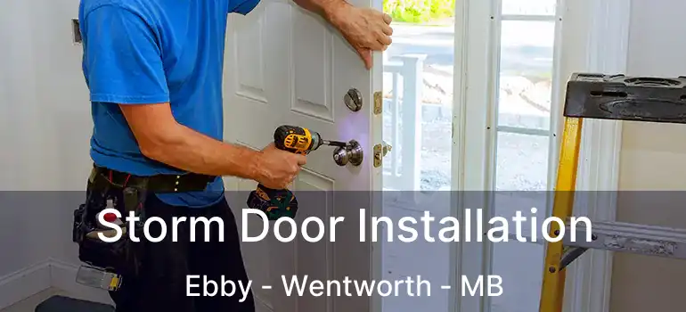  Storm Door Installation Ebby - Wentworth - MB