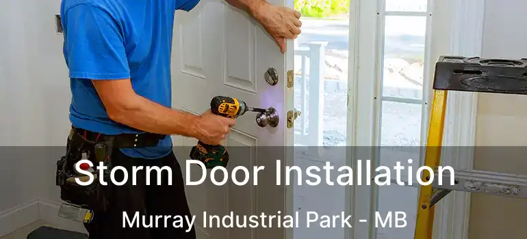  Storm Door Installation Murray Industrial Park - MB
