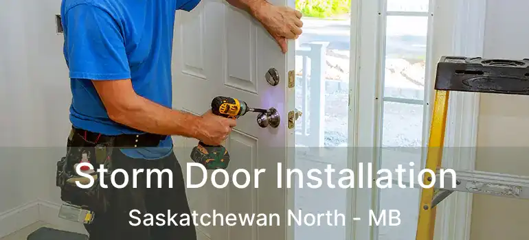  Storm Door Installation Saskatchewan North - MB