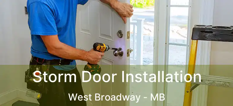  Storm Door Installation West Broadway - MB