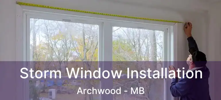  Storm Window Installation Archwood - MB
