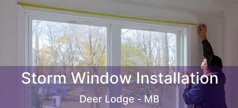  Storm Window Installation Deer Lodge - MB