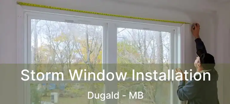  Storm Window Installation Dugald - MB