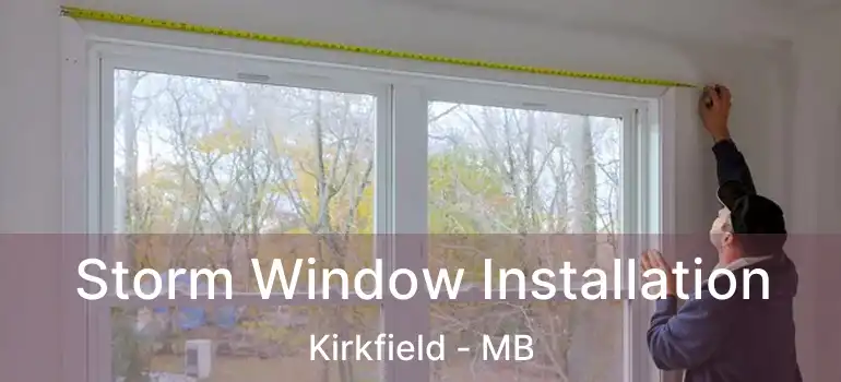  Storm Window Installation Kirkfield - MB
