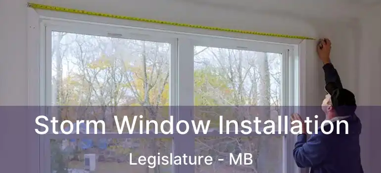  Storm Window Installation Legislature - MB